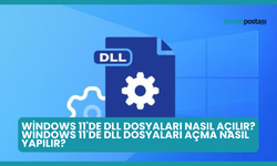 Windows 11'de DLL Dosyaları Nasıl Açılır? Windows 11'de DLL Dosyaları Açma Nasıl Yapılır?