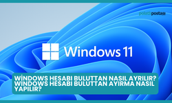 Windows Hesabı Buluttan Nasıl Ayrılır? Windows Hesabı Buluttan Ayırma Nasıl Yapılır?