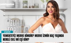 Yemekteyiz Merve kimdir? Merve İzmir kaç yaşında nereli evli mi eşi kim?