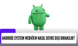 Android System WebView Nasıl Devre Dışı Bırakılır?