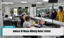Ankara 18 Mayıs Nöbetçi Noter Listesi