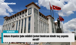 Ankara Organize Şube müdürü Şevket Demircan kimdir kaç yaşında nereli?