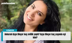 Ankaralı Ayşe Dinçer kaç evlilik yaptı? Ayşe Dinçer kaç yaşında eşi kim?