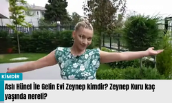 Aslı Hünel İle Gelin Evi Zeynep kimdir? Zeynep Kuru kaç yaşında nereli?