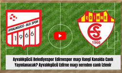 Ayvalıkgücü Belediyespor Edirnespor maçı Hangi Kanalda Canlı Yayınlanacak? Ayvalıkgücü Edirne maçı nereden canlı izlenir