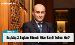 Beşiktaş 2. Başkanı Hüseyin Yücel kimdir babası kim?