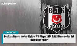 Beşiktaş hissesi neden düşüyor? 10 Mayıs 2024 BJKAS hisse neden üst üste taban yaptı?
