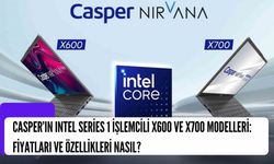 Casper’ın Intel Series 1 İşlemcili X600 ve X700 Modelleri: Fiyatları ve Özellikleri Nasıl?