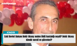 Eski Devlet Bakanı Bekir Aksoy neden öldü hastalığı neydi? Bekir Aksoy kimdir nereli ve görevleri?