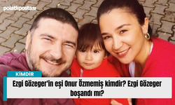 Ezgi Gözeger'in eşi Onur Özmemiş kimdir? Ezgi Gözeger boşandı mı?