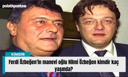 Ferdi Özbeğen'in manevi oğlu Hilmi Özbeğen kimdir kaç yaşında?