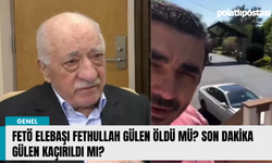 FETÖ elebaşı Fethullah Gülen öldü mü? Son Dakika Gülen kaçırıldı mı?