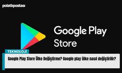 Google Play Store Ülke Değiştirme? Google play ülke nasıl değiştirilir?