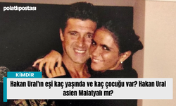 Hakan Ural'ın eşi kaç yaşında ve kaç çocuğu var? Hakan Ural aslen Malatyalı mı?