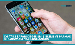 iOS 17 ile Safari'de Gelişmiş İzleme ve Parmak İzi Koruması Nasıl Kullanılır?