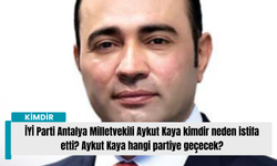 İYİ Parti Antalya Milletvekili Aykut Kaya kimdir neden istifa etti? Aykut Kaya hangi partiye geçecek?