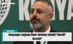 Konyaspor başkanı Ömer Korkmaz kimdir? Nereli? Serveti?