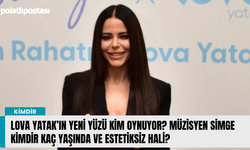 Lova Yatak’ın yeni yüzü kim oynuyor? Müzisyen Simge kimdir kaç yaşında ve estetiksiz hali?