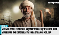 Mehmed Fetihler Sultanı Akşemseddin gerçek tarihte kim? Mim Kemal Öke kimdir kaç yaşında oynadığı diziler?