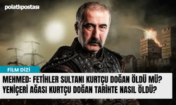 Mehmed: Fetihler Sultanı Kurtçu Doğan öldü mü? Yeniçeri Ağası Kurtçu Doğan tarihte nasıl öldü?