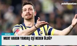 Mert Hakan Yandaş eşi neden öldü?