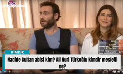 Nadide Sultan abisi kim? Ali Nuri Türkoğlu kimdir mesleği ne?