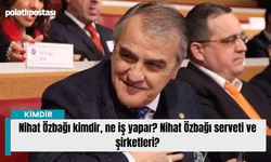 Nihat Özbağı kimdir, ne iş yapar? Nihat Özbağı serveti ve şirketleri?