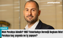 Rıfat Perahya kimdir? 1907 Fenerbahçe Derneği Başkanı Rıfat Perahya kaç yaşında ne iş yapıyor?