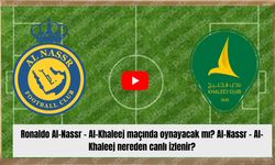 Ronaldo Al-Nassr - Al-Khaleej maçında oynayacak mı? Al-Nassr - Al-Khaleej nereden canlı izlenir?