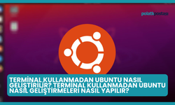 Terminal Kullanmadan Ubuntu Nasıl Geliştirilir? Terminal Kullanmadan Ubuntu Nasıl Geliştirmeleri Nasıl Yapılır?