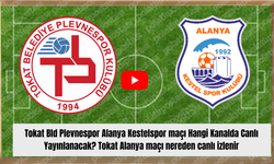 Tokat Bld Plevnespor Alanya Kestelspor maçı Hangi Kanalda Canlı Yayınlanacak? Tokat Alanya maçı nereden canlı izlenir
