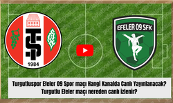Turgutluspor Efeler 09 Spor maçı Hangi Kanalda Canlı Yayınlanacak? Turgutlu Efeler maçı nereden canlı izlenir?