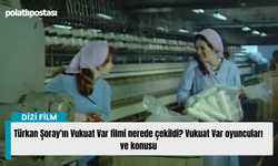 Türkan Şoray'ın Vukuat Var filmi nerede çekildi? Vukuat Var oyuncuları ve konusu