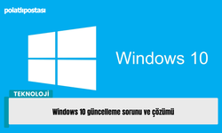 Windows 10 güncelleme sorunu ve çözümü