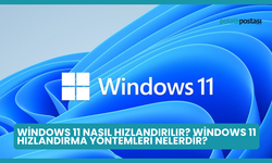 Windows 11 Nasıl Hızlandırılır? Windows 11 Hızlandırma Yöntemleri Nelerdir?