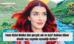 Yalan Dizisi Melike kim gerçek adı ve kızı? Aslıhan Güner kimdir kaç yaşında oynadığı diziler?