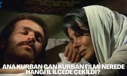 Ana Kurban Can Kurban filmi nerede hangi il ilçede çekildi? Ana Kurban Can Kurban oyuncuları ve konusu