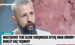 MasterChef yeni sezon yarışmacısı Aytaç Onan Kimdir? Nereli? Kaç yaşında?