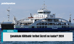 Çanakkale Kilitbahir feribot ücreti ne kadar? 2024