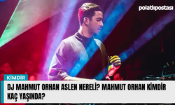 DJ Mahmut Orhan aslen nereli? Mahmut Orhan kimdir kaç yaşında?