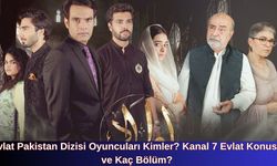 Evlat Pakistan Dizisi Oyuncuları Kimler? Kanal 7 Evlat Konusu ve Kaç Bölüm?