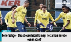 Fenerbahçe - Strasbourg hazırlık maçı ne zaman nerede oynanacak?