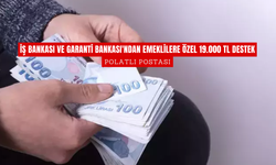 İş Bankası ve Garanti Bankası'ndan Emeklilere Özel 19.000 TL Destek