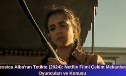 Jessica Alba'nın Tetikte (2024): Netflix Filmi Çekim Mekanları, Oyuncuları ve Konusu