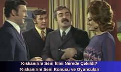 Kartal Tibet'in Kıskanırım Seni filmi Nerede Çekildi? Kıskanırım Seni Konusu ve Oyuncuları