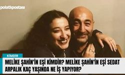 Melike Şahin'in eşi kimdir? Melike Şahin'in eşi Sedat Arpalık kaç yaşında ne iş yapıyor?