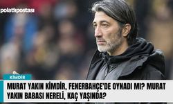 Murat Yakın kimdir, Fenerbahçe'de oynadı mı? Murat Yakın babası nereli, kaç yaşında?