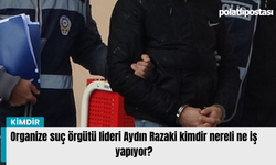 Organize suç örgütü lideri Aydın Razaki kimdir nereli ne iş yapıyor?