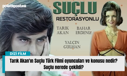 Tarık Akan'ın Suçlu Türk Filmi oyuncuları ve konusu nedir? Suçlu nerede çekildi?