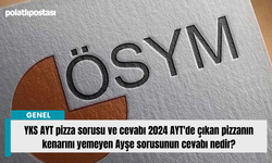 YKS AYT pizza sorusu ve cevabı 2024 AYT'de çıkan pizzanın kenarını yemeyen Ayşe sorusunun cevabı nedir?